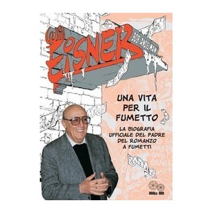 WILL EISNER UNA VITA PER IL FUMETTO   LA BIOGRAFIA UFFICIALE