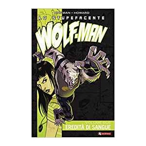 LO STUPEFACENTE WOLF-MAN VOLUME 2 - EREDITA' DI SANGUE